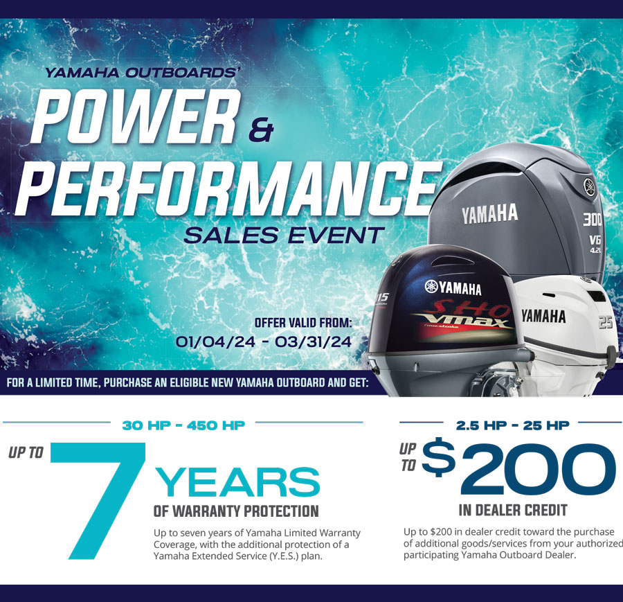 Yamaha Outboards Power and Performance Sales Event. Offer valid from 01/04/24 to 03/31/24. For a limited time, purchase an eligible new Yamaha outboard and get: 30 HP - 450 HP up to 7 years of warranty protection, with the additional protection of a Yamaha Extended Service (Y.E.S.) plan. 2.5 HP - 25 HP up to $200 in dealer credit towards the purchase of additional goods/services from your participating Yamaha Outboard Dealer.